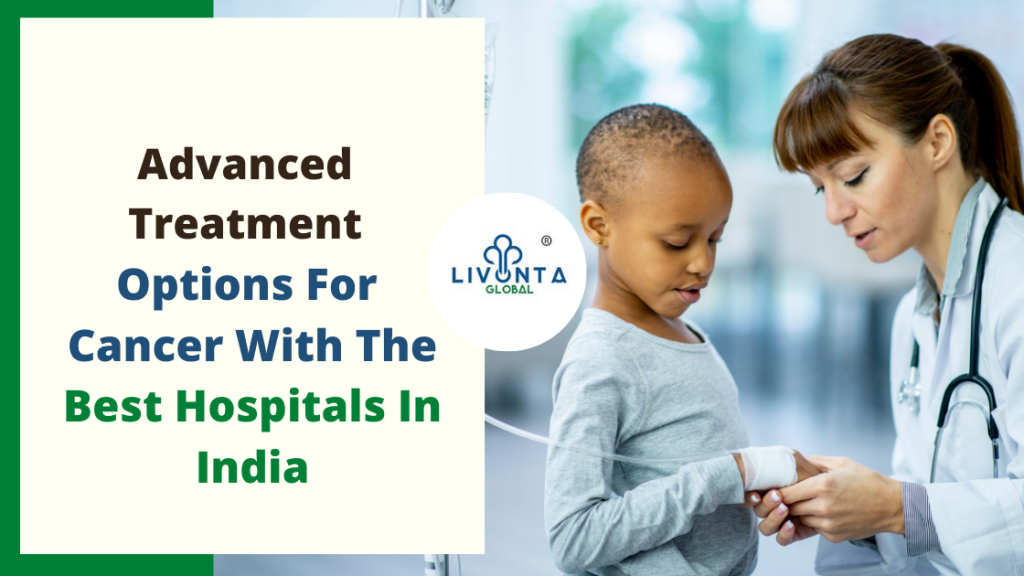 Advanced Treatment Options For Cancer With The Best Hospitals In India ...