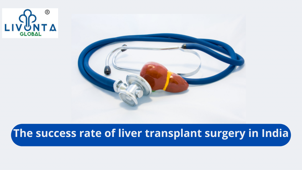 The Success Rate Of Liver Transplant Surgery In India Livonta Global Pvt Ltd 4893