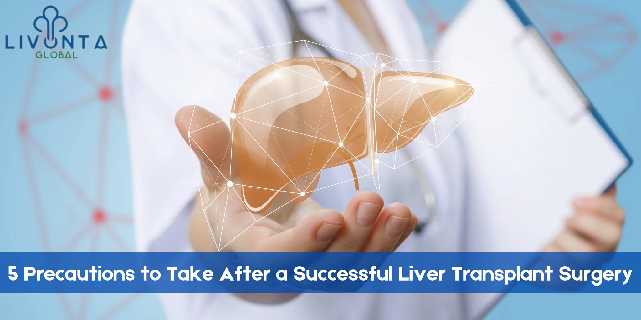 5 Precautions to Take After a Successful Liver Transplant Surgery ...